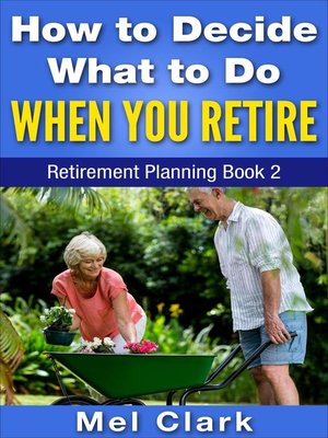 cover image of How to Decide What to Do When You Retire (Retirement Planning Book 2)
